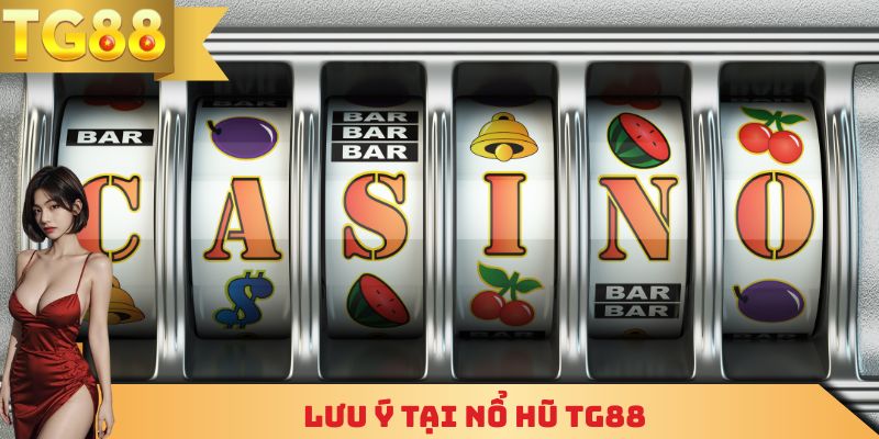 Lưu ý tại nổ hũ TG88
